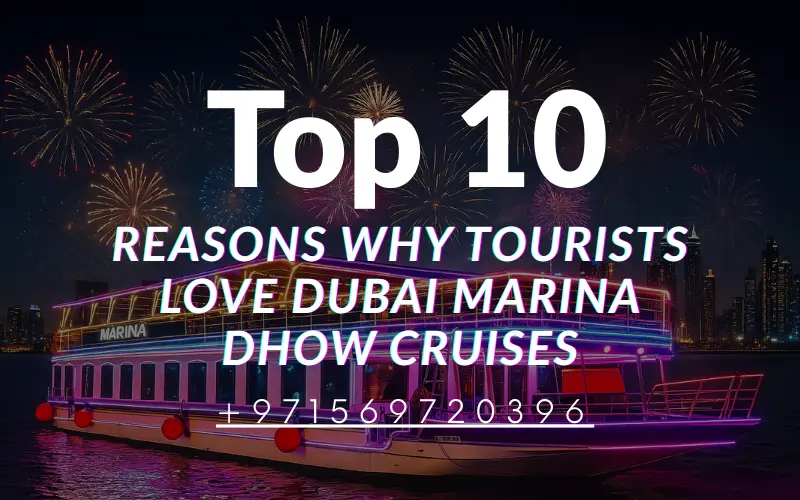 Top 10 Reasons Why Tourists Love Dubai Marina Dhow Cruises